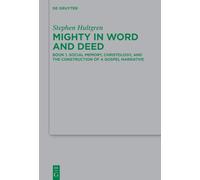 Mighty in Word and Deed: Book 1. Social Memory, Christology, and the Construction of a Gospel Narrative: 270 (Beihefte zur Zeitschrift fur die Neutestamentliche Wissenschaft, 270/I)