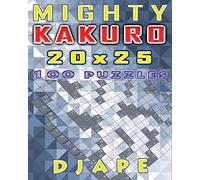 Mighty Kakuro: 100 puzzles 20x25: 1 (Arithmetic Grid Deduction: The Complete Kakuro Collection)