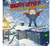 Mighty Little P: The Blizzard Birthday Surprise (The Adventures of Mighty Little P)