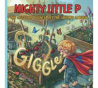 Mighty Little P: The Giggle of Doom Saves the Grumpy Garden (The Adventures of Mighty Little P)