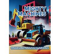 Mighty Machines: A Construction Vehicle Coloring Adventure