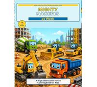 Mighty Machines at Work: A Big Construction Trucks Coloring Book for Kids