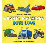 Mighty Machines Boys Love: A Bold & Easy Coloring Book Featuring Fast Cars, Construction Equipment, Monster Trucks, Trains, Tractors, Rescue Vehicles ... Boys Ages 4-8 (Mighty Boys Coloring Books)