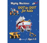 Mighty Machines Dot to Dot Book for Kids Ages 4-8: | ABC + Numbers Connect the Dots Puzzles for Toddlers, Preschoolers & Early Learners
