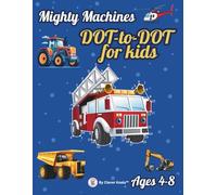 Mighty Machines Dot to Dot Book for Kids Ages 4-8: | ABC + Numbers Connect the Dots Puzzles for Toddlers, Preschoolers & Early Learners