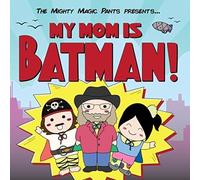 Mighty Magic Pants - My Mom Is Batman!