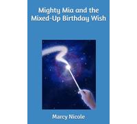 Mighty Mia and the Mixed-Up Birthday Wish