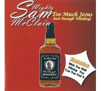 MIGHTY SAM MCCLAIN - TOO MUCH JESUS-NOT ENOUGH WHISKEY-