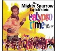 Mighty Sparrow - Explodes Into Calypso Time