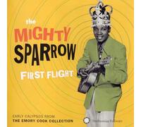 Mighty Sparrow - First Flight: Early Calypsos from the Emory Cook Collection