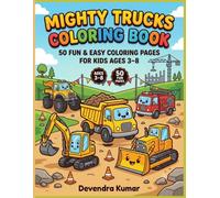 Mighty Trucks Coloring Book: 50 Fun & Easy Coloring Pages for Kids Ages 3-8 Featuring Dump Trucks, Excavators, Bulldozers, Fire Trucks, Monster Trucks & More