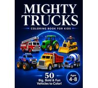 Mighty Trucks Coloring Book for Kids: 50 Big, Bold, and Fun Vehicles to Color for Kids Ages 4-8
