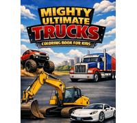 Mighty Ultimate Trucks Coloring Book for Kids: 40 Fun Coloring Pages of Trains, Monster Trucks, Cars, Dump Trucks, Big Rigs, Construction Vehicles and ... and Activity Book for Kids, Boys & Girls