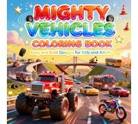 Mighty Vehicles Coloring Book: Easy and Bold Designs for Kids and Adults (Ultimate Rides Coloring Collection)