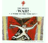 Mighty Wah!, the - A Word to the Wise Guy