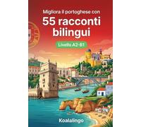 Migliora il portoghese con 55 brevi racconti bilingue: Storie coinvolgenti per principianti e intermedi (A2-B1). Arricchisci il tuo vocabolario portoghese.