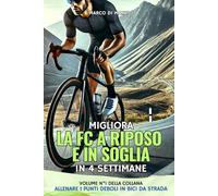 Migliora la FC a Riposo e in Soglia nel Ciclismo in 4 settimane: Piano di Allenamento per Bici da Strada con tabelle realizzate e spiegate dal coach ... (Allenare i Punti Deboli in Bici da Strada)