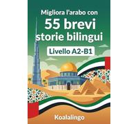 Migliora l'arabo con 55 brevi racconti bilingue: Storie coinvolgenti per potenziare la tua comprensione dell'arabo A2-B1.
