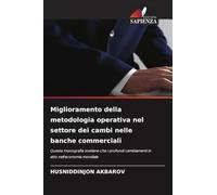 Miglioramento della metodologia operativa nel settore dei cambi nelle banche commerciali: Questa monografia sostiene che i profondi cambiamenti in atto nell'economia mondiale