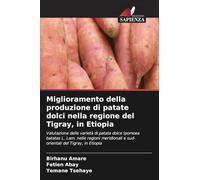 Miglioramento della produzione di patate dolci nella regione del Tigray, in Etiopia: Valutazione delle varietà di patata dolce Ipomoea batatas L. Lam. ... e sud-orientali del Tigray, in Etiopia