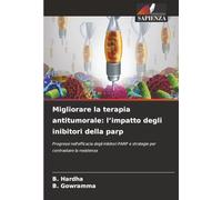 Migliorare la terapia antitumorale: l'impatto degli inibitori della parp: Progressi nell'efficacia degli inibitori PARP e strategie per contrastare la resistenza