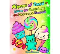 Mignon et Sucré - Livre de Coloriage de Desserts Kawaii: Activités Amusantes et Simples pour les Enfants de 4 à 8 Ans
