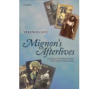 [Mignon's Afterlives: Crossing Cultures from Goethe to the Twenty-first Century] (By: Terence Cave) [published: November, 2011]