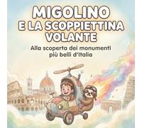 Migolino e la Scoppiettina volante.: Alla scoperta dei monumenti più belli d'Italia (Le storie di Iaia)