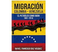 Migración Colombia y Venezuela: El petróleo como imán 1981-2018 (Estudios de Economía)