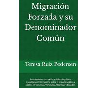 Migración Forzada y su Denominador Común: Autoritarismo, corrupción y violencia política: investigación internacional sobre el impacto jurídico y político en Colombia, Venezuela, Afganistán y Ecuador.