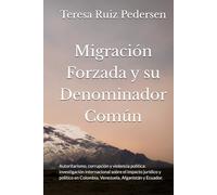 Migración Forzada y su Denominador Común: Autoritarismo, corrupción y violencia política: investigación internacional sobre el impacto jurídico y político en Colombia, Venezuela, Afganistán y Ecuador.