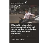 Migración laboral de profesionales indios del sector de las tecnologías de la información a Alemania: ¿Riesgo o oportunidad para los migrantes?