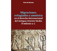 Migraciones, refugiados y amnistia en el derecho internacional del Antiguo Oriente Medio, II Milenio a. C. (Ventana Abierta)