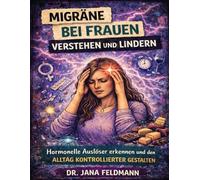 Migräne bei Frauen verstehen und lindern: Hormonelle Auslöser erkennen und den Alltag kontrollierter gestalten