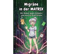 Migräne in der Matrix - Mit Humor gegen Schmerz und skurrile Kopf-Krisen ("Kopfkino")
