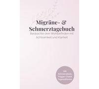 Migräne Tagebuch & Schmerztracker - Achtsamkeits-Journal zur Schmerzbewältigung: Emotionales Tagebuch für Migräne, Stimmung & Selbstfürsorge - DIN A5 Format
