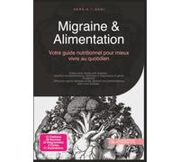 Migraine & Alimentation: Votre guide nutritionnel pour mieux vivre au quotidien (Nutrition)