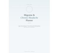 Migraine & Chronic Headache Planner: A 12-W aily Trigger, Symptom, Medication & Pattern Tracker Journal for Migraine and Chronic Headaches
