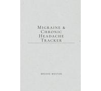 Migraine & Chronic Headache Tracker: A Daily Record for Understanding, Managing & Reclaiming Your Life