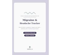 Migraine & Headache Tracker: A Daily Log to Record Attacks, Symptoms, Triggers & Medications - Spot Your Patterns and Share Clear Records with Your Doctor