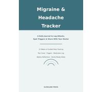 Migraine & Headache Tracker Journal: 12 Weeks of Guided Daily Pages to Log Symptoms, Spot Triggers & Share With Your Doctor