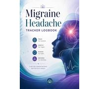 Migraine Headache Tracker Journal: A Daily and Yearly Log for Recording Pain Levels, Triggers, Symptoms, Mood, and Relief Patterns