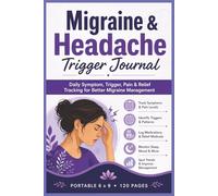Migraine & Headache Trigger Journal: Daily Tracker for Sodium Intake, Pulse, Meals, Symptoms, Medications & Heart Health Monitoring | Portable 6 x 9 | 120 Pages