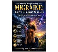 MIGRAINE: How To Reclaim Your Life: 5 Types · 5 Stories · 5 Paths to Relief (Working With your Body)