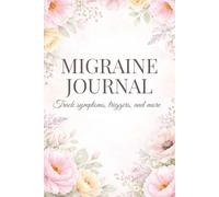 Migraine Journal: A 3-Month Headache Log for Tracking Pain, Symptoms, Triggers, Medications, Treatment Response, and More