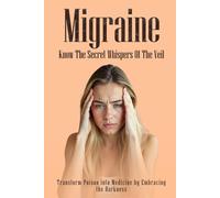Migraine: Know the Secret Whispers of the Veil
