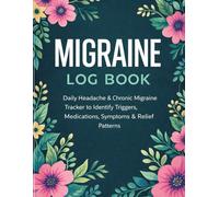 Migraine Log Book: Daily Headache & Chronic Migraine Tracker To Identify Triggers, Medications, Symptoms & Relief Patterns - 6 Months Of Daily Tracking