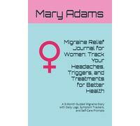 Migraine Relief Journal for Women: Track Your Headaches, Triggers, and Treatments for Better Health: A 3-Month Guided Migraine Diary with Daily Logs, Symptom Trackers, and Self-Care Prompts