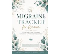 Migraine Tracker for Women: A Guided Symptom Journal to Record Triggers, Hormonal Patterns, Medications and Migraine Attacks