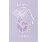 Migraine Tracker: Headache & Symptom Journal to Record Pain Episodes, Identify Triggers, Monitor Medication, and Track Recovery Over Time